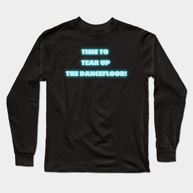 Time To Tear Up The Dancefloor! Ex Machina Nathan Quote Long Sleeve T-Shirt by NerdyMerch